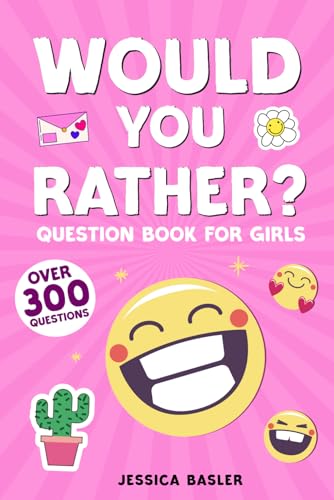 Would You Rather Question Book for Girls: The Fun Silly and Hilarious Laugh Out Loud Jokes Game, Over 300 Questions