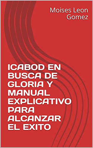ICABOD EN BUSCA DE GLORIA Y MANUAL EXPLICATIVO PARA ALCANZAR EL EXITO (Spanish Edition)