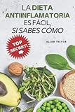 La Dieta Antiinflamatoria Es Fácil, Si Sabes Cómo - Recetas Saludables Simples Y Rápidas Para No Engordar Y Eliminar La Inflamación, ¡En 24h O Incluso ... Cetogénica, Libro de Recetas Saludables)