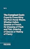  The Compleat Cook: Expertly Prescribing the Most Ready Wayes, Whether Italian, Spanish or French, for Dressing of Flesh and Fish, Ordering of Sauces or Making of Pastry (English Edition)