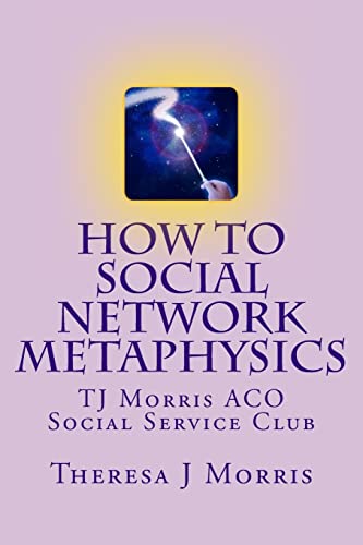 How to Social Network Metaphysics: ACO Social Service Club with TJ Morris (TJ Morris ACO) (Volume 1)