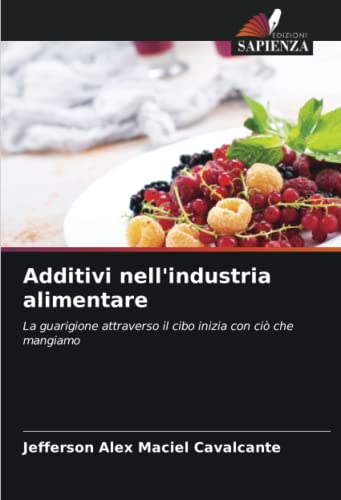 Additivi nell'industria alimentare: La guarigione attraverso il cibo inizia con ciò che mangiamo