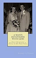 A Man's Devotions With God: Daily Devotions Written for Edward R. Tasler in His Final Years 1511746831 Book Cover