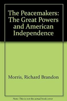The Peacemakers: The Great Powers and American Independence