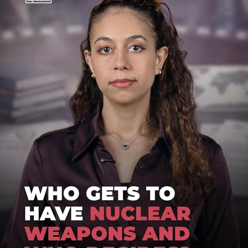 Who gets to have nuclear weapons and who decides?