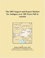 The 2007 Import and Export Market for Antiques over 100 Years Old in Austria 0546334792 Book Cover