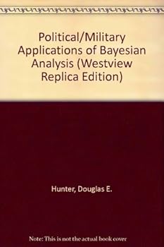 Paperback Political/military Applications Of Bayesian Analysis: Methodological Issues (Westview Replica Edition) Book