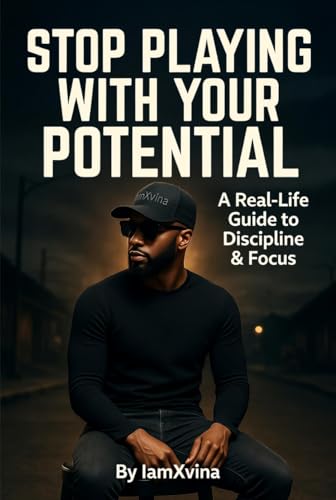 Stop playing with your potential : A Real-Life Guide to Discipline & Focus