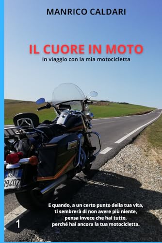 IL CUORE IN MOTO: IN VIAGGIO CON LA MIA MOTOCICLETTA
