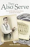 They Also Serve: The Real Life Story of a Lifetime in Service as a Butler (Lives of Servants)