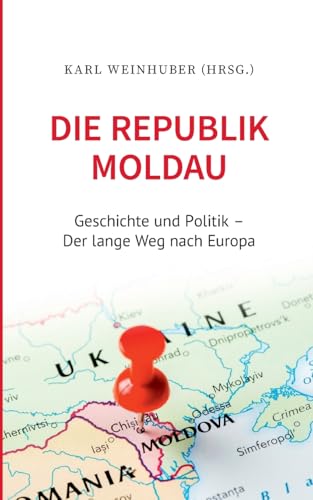 Die Republik Moldau: Geschichte und Politik - Der lange Weg nach Europa