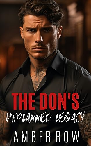 The Don's Unplanned Legacy: An Enemies to Lovers Mafia Romance (The Don Series Book 10)