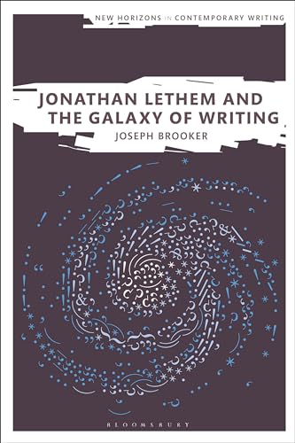 Jonathan Lethem and the Galaxy of Writing (New Horizons in Contemporary Writing)
