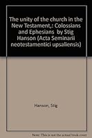 The unity of the church in the New Testament,: Colossians and Ephesians \ by Stig Hanson (Acta Seminarii neotestamentici upsaliensis) B0007E3T70 Book Cover