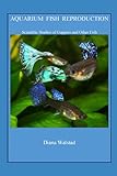 Aquarium Fish Reproduction: Scientific Studies of Guppies and Other Fish