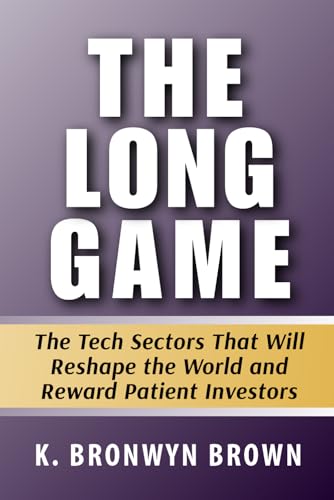 The Long Game: The Tech Sectors That Will Reshape the World and Reward Patient Investors: A Guide to Long-Term Investing in Quantum Computing, ... 2026 to 2040 (Advanced AI Investing Series)