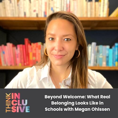 Beyond Welcome: What Real Belonging Looks Like in Schools with Megan Ohlssen