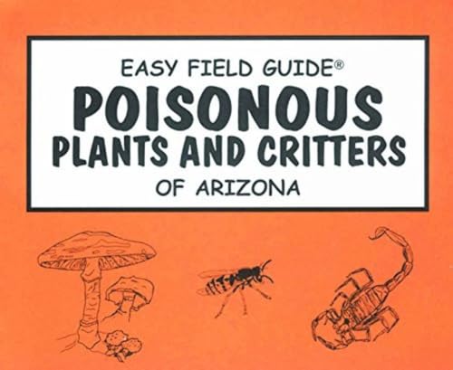Easy Field Guide to Poisonous Plants and Critters of Arizona (Easy Field Guides)