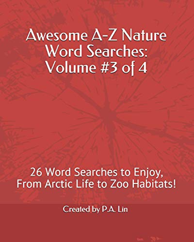 Awesome A-Z Nature Word Searches: Volume #3 of 4: 26 Word Searches to Enjoy, From Arctic Life to Zoo Habitats! (Awesome A-Z Nature Word Searches (Sampler's Edition))