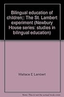 Bilingual education of children;: The St. Lambert experiment (Newbury House series: studies in bilingual education) 0912066083 Book Cover