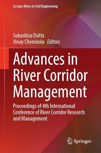 Advances in River Corridor Management: Proceedings of 4th International Conference of River Corridor Research and Management (Lecture Notes in Civil Engineering, 885)