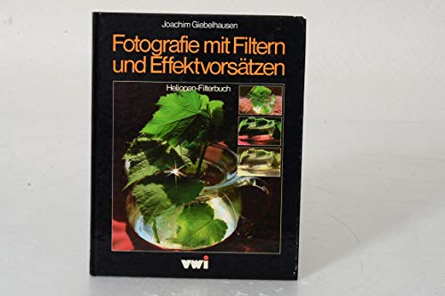Fotografie mit Filtern und Effektvorsätzen. Heliopan- Filterbuch.