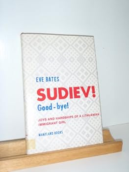 Sudiev!: Good bye! : Joys and hardships of a Lithuanian immigrant girl