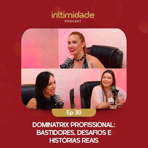 Ep 30 - Dominatrix profissional: bastidores, desafios e hist&oacute;rias reais. Ma&iacute;sa Pravo - Inttimidade Podcast