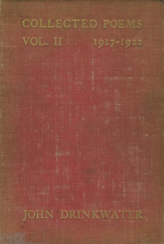 The collected poems of John Drinkwater, volume II: 1917-1922