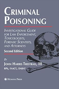Paperback Criminal Poisoning: Investigational Guide for Law Enforcement, Toxicologists, Forensic Scientists, and Attorneys Book