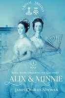 ALIX & MINNIE: A Royal Trilogy - Book One: Royal Sisters Preparing for Greatness 0578249901 Book Cover