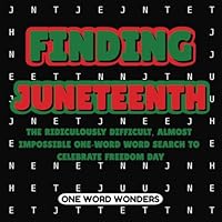 Finding Juneteenth: The Ridiculously Difficult, Almost Impossible One-Word Word Search To Celebrate Freedom Day B0F66WK9J2 Book Cover