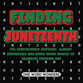 Paperback Finding Juneteenth: The Ridiculously Difficult, Almost Impossible One-Word Word Search To Celebrate Freedom Day Book