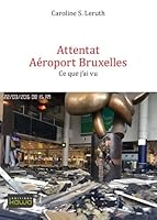 Attentat Aéroport Bruxelles: Ce Que J'ai Vu (French Edition) 2367781559 Book Cover