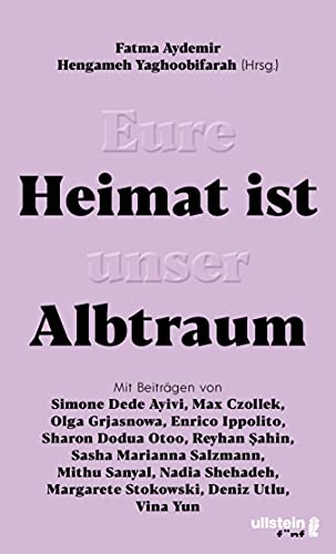 Eure Heimat ist unser Albtraum: Mit BeitrÃ¤gen von Sasha Marianna Salzmann, Sharon Dodua Otoo, Max Czollek, Mithu Sanyal, Olga Grjasnowa, Margarete Stokowski uvm. (German Edition)