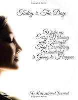 Today Is the Day. Wake up Every Morning with the Thought That Something Wonderful Is Going to Happen : Inspirational Notebook for Gifts, Motivational Journal for Women and Girls, Gratitude Journal for 1676472363 Book Cover