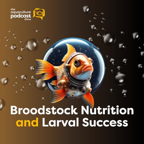 Broodstock Nutrition and Larval Success | Ep. 57