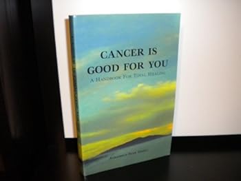 Hardcover Cancer Is Good For You, a Handbook for Total Healing Book