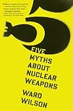 Five Myths About Nuclear Weapons