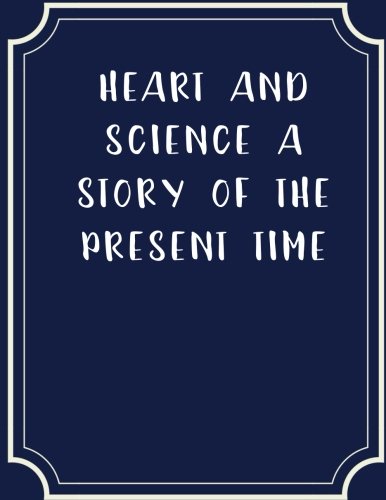 Heart And Science A Story Of The Present Time 1718861737 Book Cover
