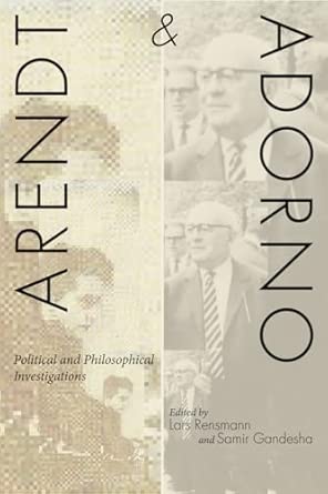 Arendt and Adorno: Political and Philosophical Investigations Arendt and Adorno: Political and Philosophical Investigations book cover