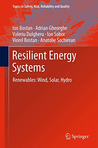 Resilient Energy Systems: Renewables: Wind, Solar, Hydro (Topics in Safety, Risk, Reliability and Quality, 19)