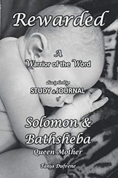 Paperback Rewarded (STUDY & JOURNAL): A Warrior of the Word discipleship study of Solomon & Bathsheba Queen Mother Book