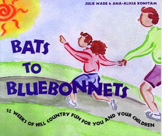 Paperback Bats to bluebonnets: 52 weeks of hill country fun for you and your children Book