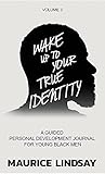Wake Up To Your True Identity: A Guided Personal Development Journal For Young Black Men