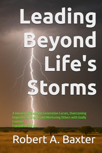 Leading Beyond Life's Storms: A Journey of Breaking Generation Curses, Overcoming Imposter Syndrome and Mentoring Others with Godly Courage