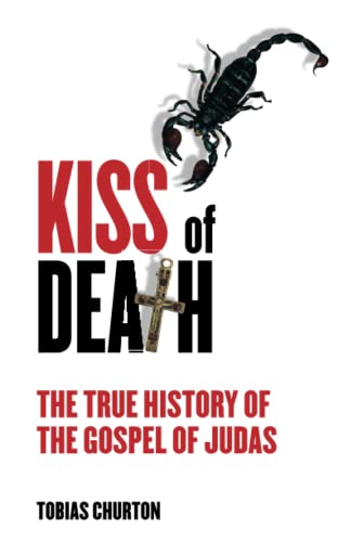 Kiss of Death: The True History of the Gospel of Judas