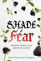 Shade of Fear: Poetry When You Are Not Alone 1649535171 Book Cover