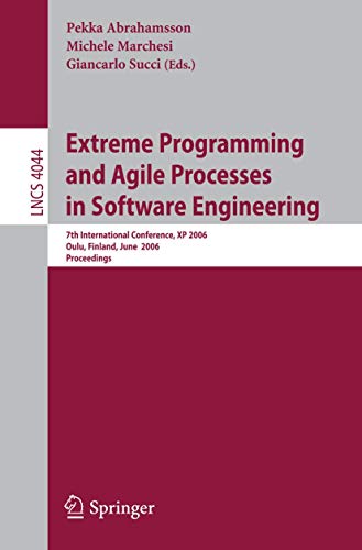 Extreme Programming and Agile Processes in Software Engineering: 7th International Conference, XP 2006, Oulu, Finland, June 17-22, 2006, Proceedings: 4044 (Lecture Notes in Computer Science) view 2