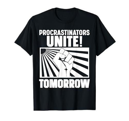 Procrastinators Unite T-Shirt